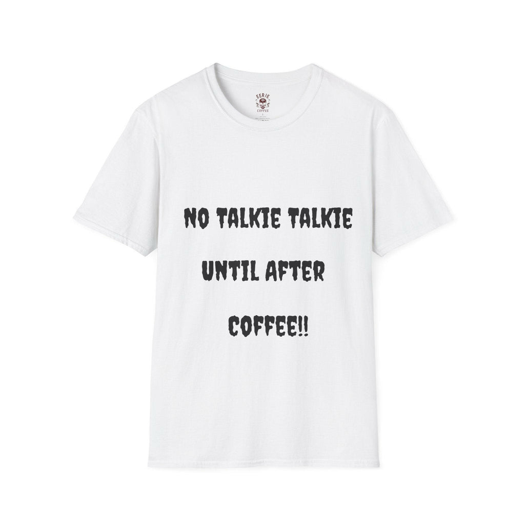  t-shirt with the phrase no talkie until after coffee