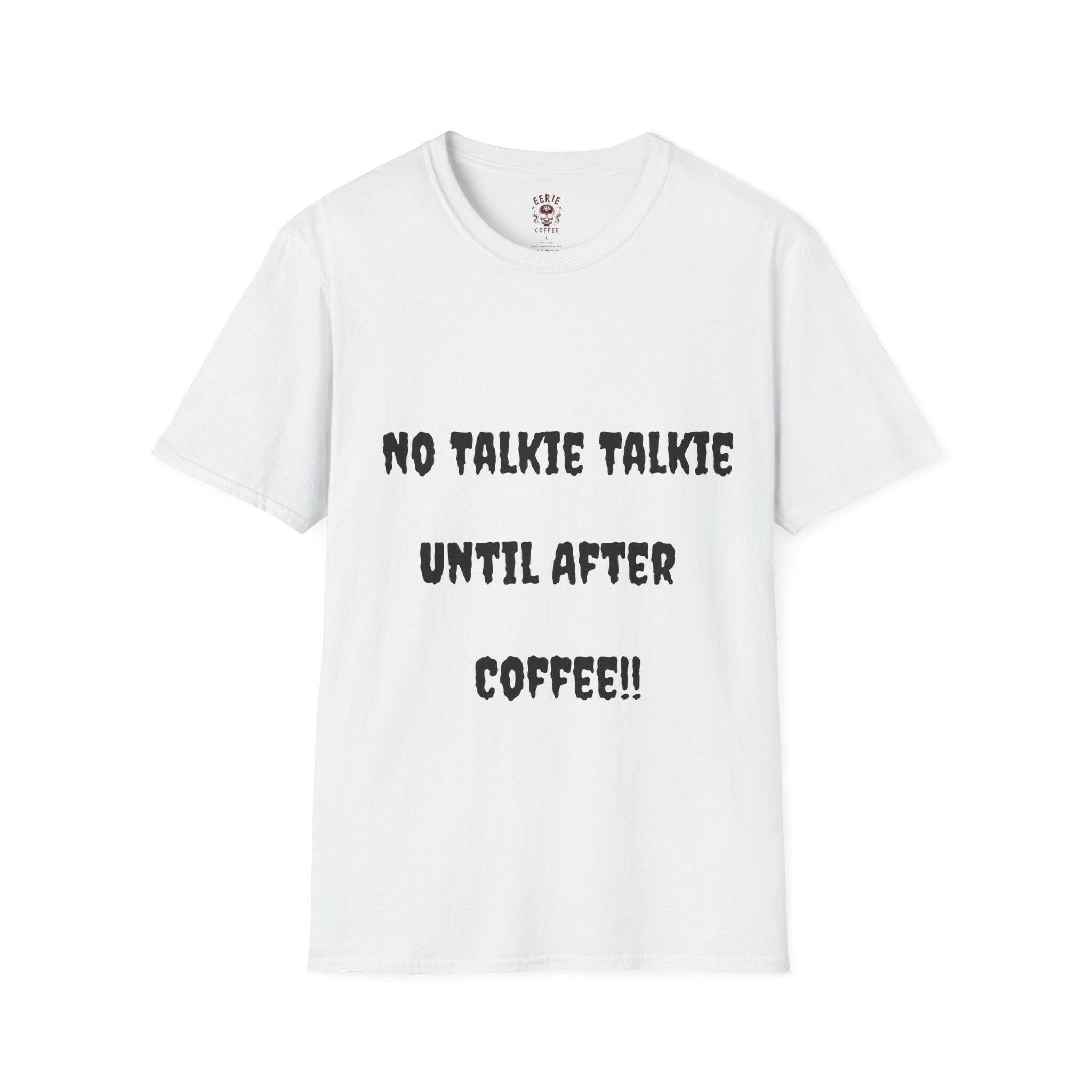  t-shirt with the phrase no talkie until after coffee