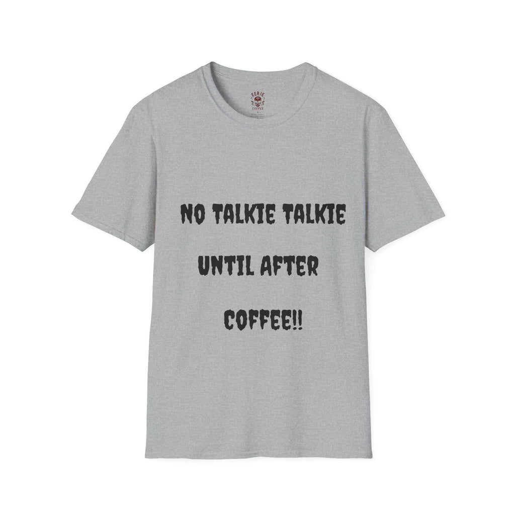  t-shirt with the phrase no talkie until after coffee