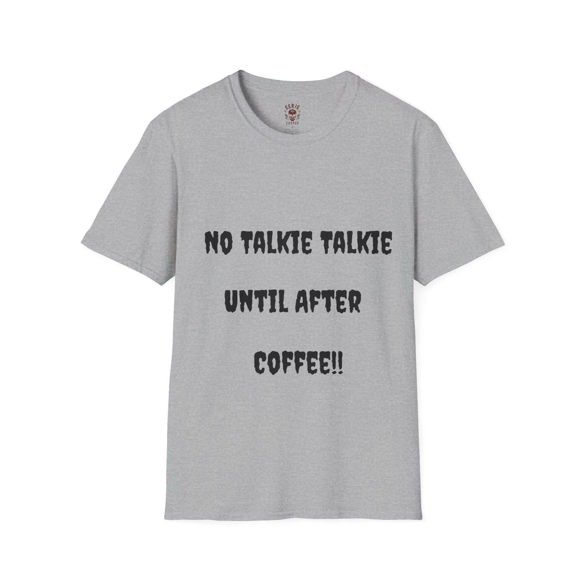  t-shirt with the phrase no talkie until after coffee