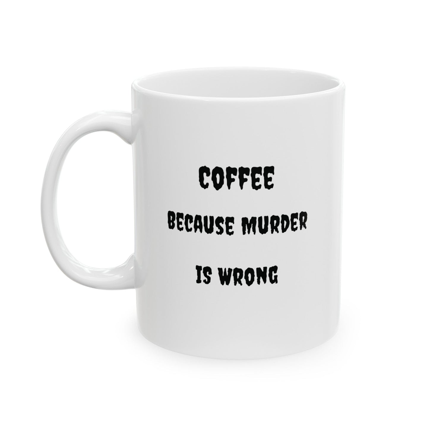 Murder is wrong Ceramic Mug, (11oz, 15oz) - Eerie Coffee Company