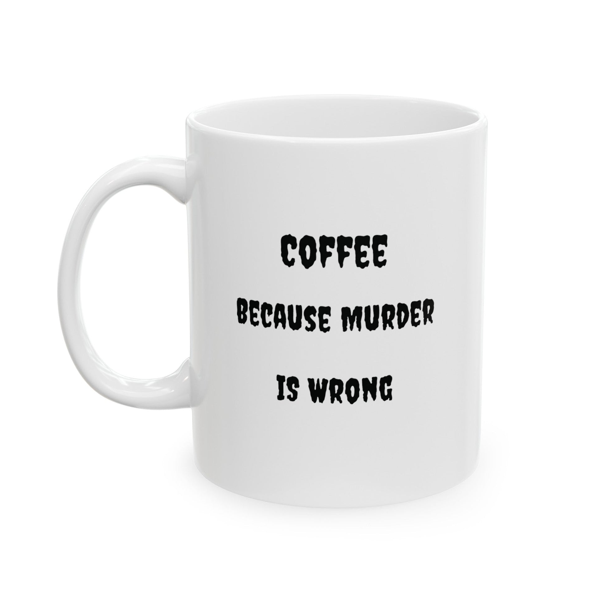 Murder is wrong Ceramic Mug, (11oz, 15oz) - Eerie Coffee Company