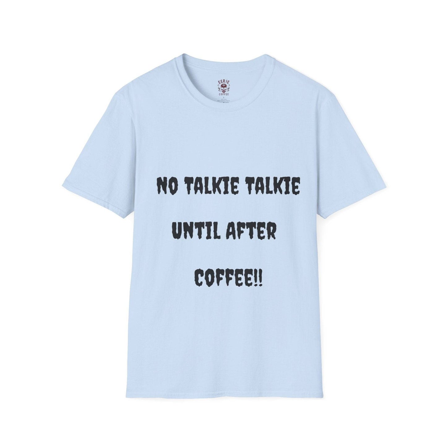  t-shirt with the phrase no talkie until after coffee