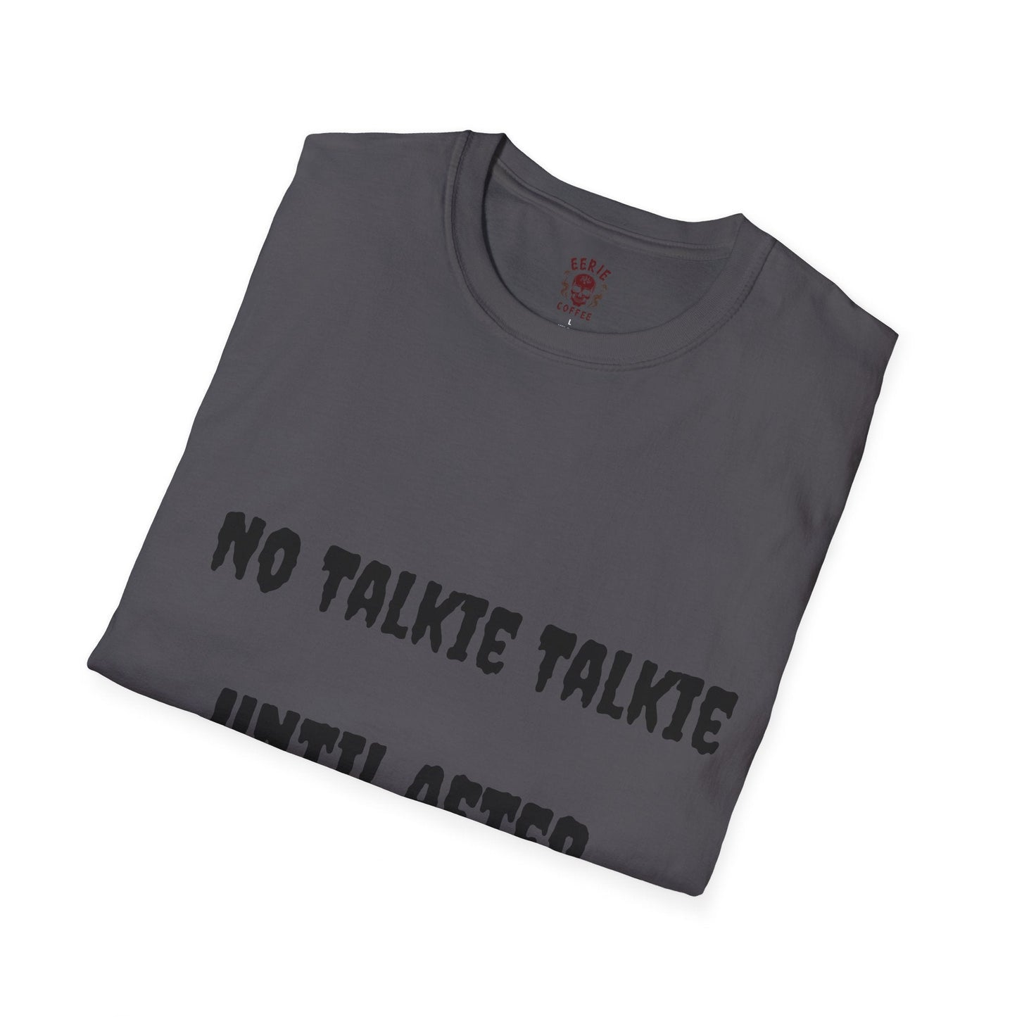  t-shirt with the phrase no talkie until after coffee