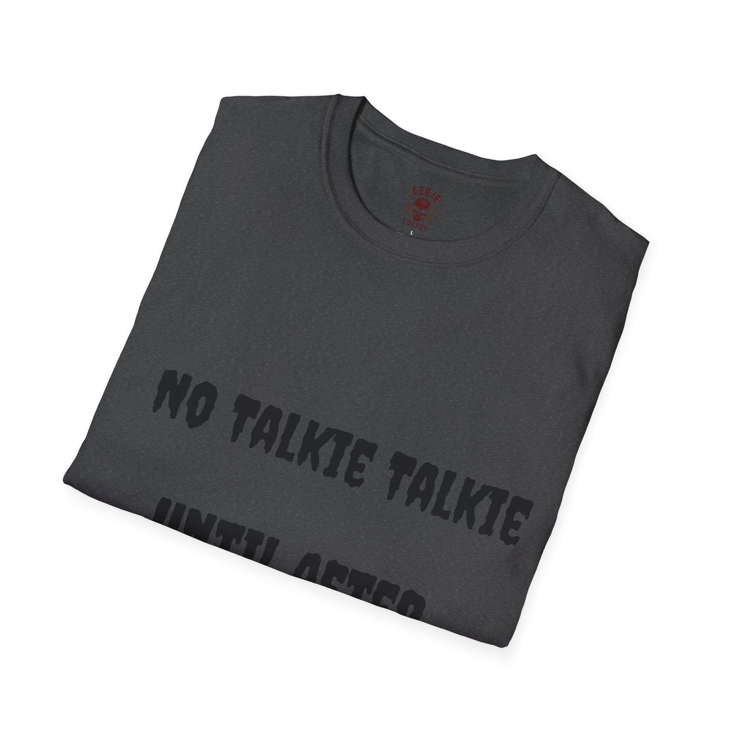  t-shirt with the phrase no talkie until after coffee