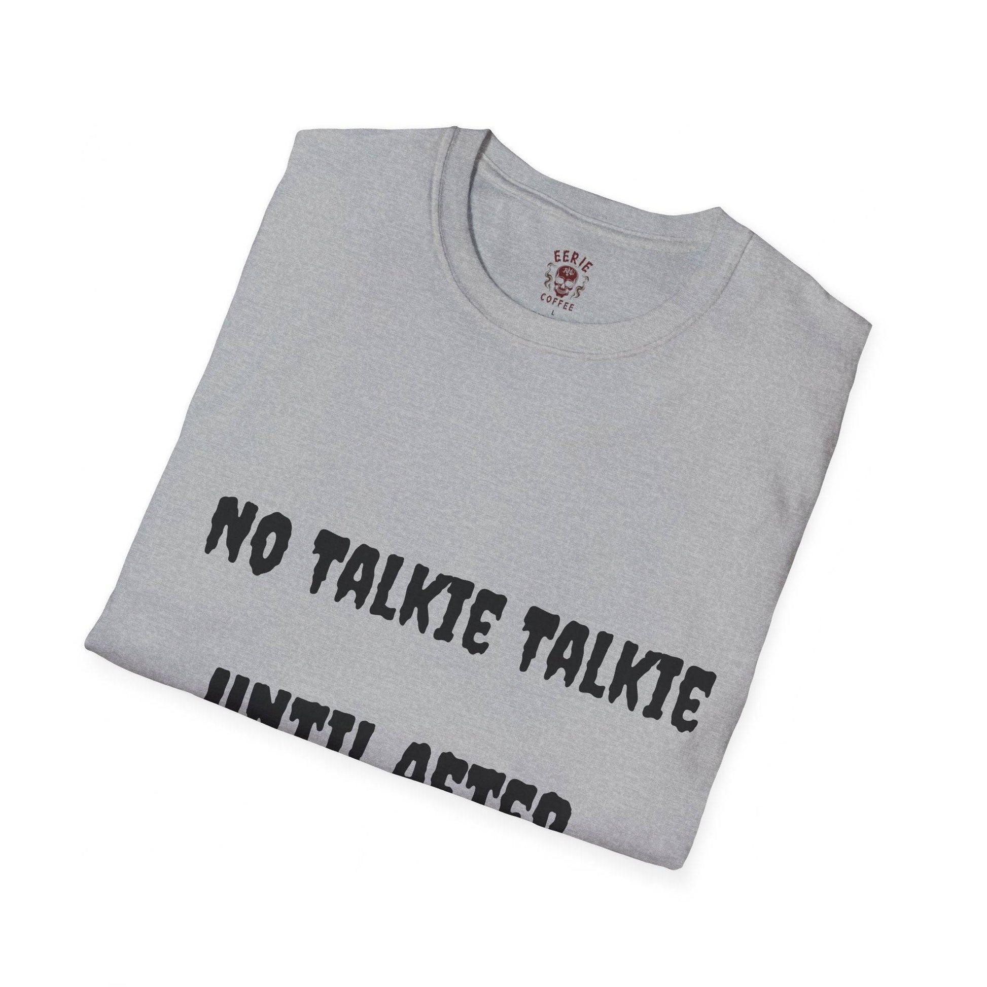  t-shirt with the phrase no talkie until after coffee