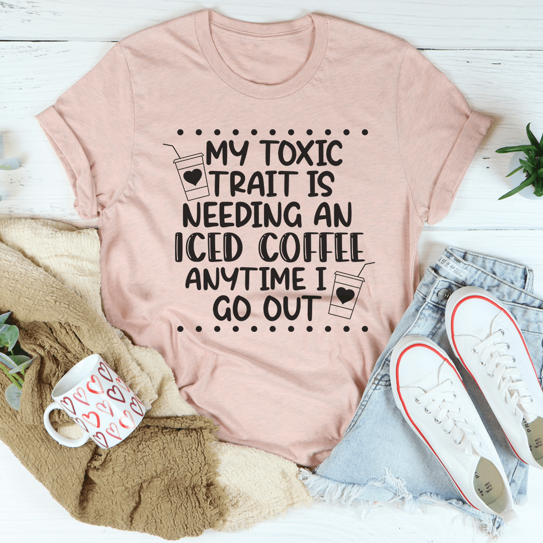 My Toxic Trait Iced Coffee T-Shirt.