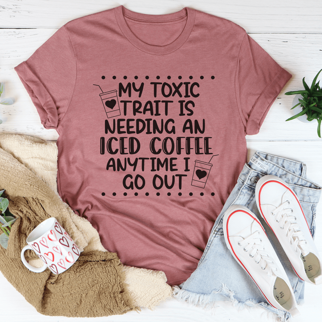 My Toxic Trait Iced Coffee T-Shirt.